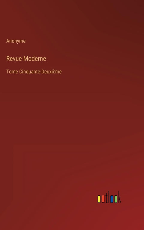 Revue Moderne: Tome Cinquante-Deuxième (French Edition)