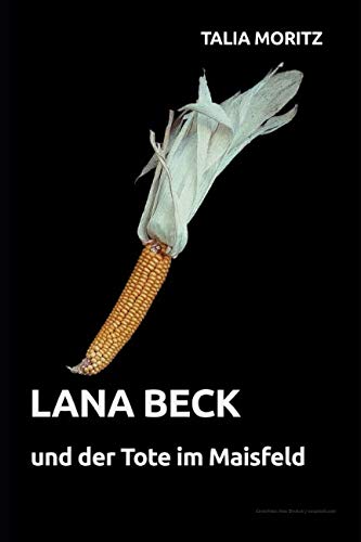 Lana Beck und der Tote im Maisfeld: Lana Becks erster Fall (German Edition)
