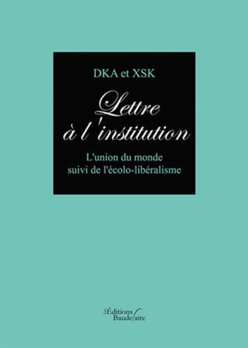 Lettre à l'institution : L'union du monde suivi de l'écolo-libéralisme