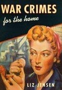 War Crimes for the Home [Paperback] [Jan 01, 2003] LIZ JENSEN