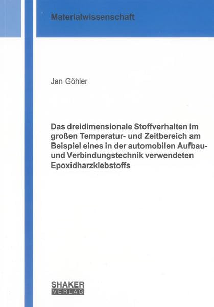 Das dreidimensionale Stoffverhalten im großen Temperatur- und Zeitbereich am Beispiel eines in der automobilen Aufbau- und Verbindungstechnik verwendeten Epoxidharzklebstoffs