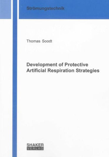 Development of Protective Artificial Respiration Strategies (Berichte aus der Stromungstechnik)