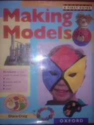 Making Models: 3-D Creations from Paper and Clay (First Guide)