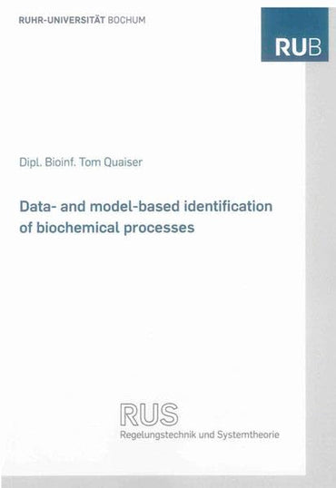 Data- and Model-based Identification of Biochemical Processes (Schriftenreihe Des Lehrstuhls Fur Regelungstechnik Und Systemtheorie)