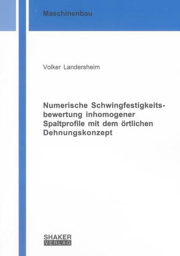 Numerische Schwingfestigkeitsbewertung inhomogener Spaltprofile mit dem örtlichen Dehnungskonzept