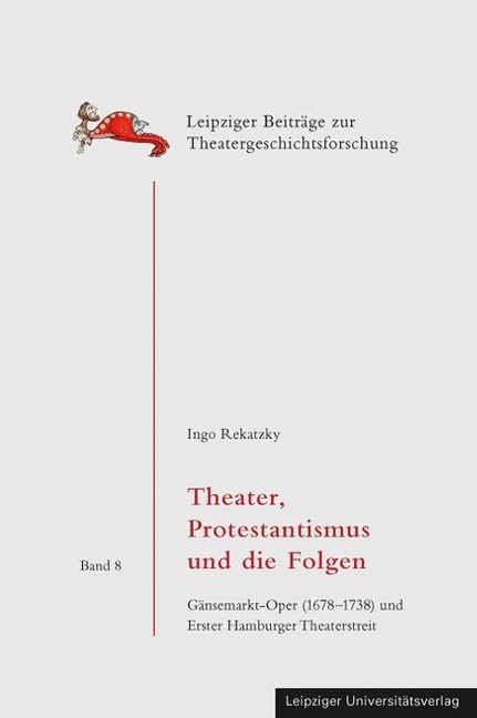 Theater, Protestantismus und die Folgen: Gänsemarkt-Oper (1678-1738) und Erster Hamburger Theaterstreit