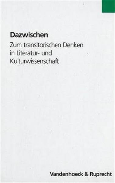 Dazwischen: Zum transitorischen Denken in Literatur- und Kulturwissenschaft. Festschrift fur Johannes Anderegg zum 65. G