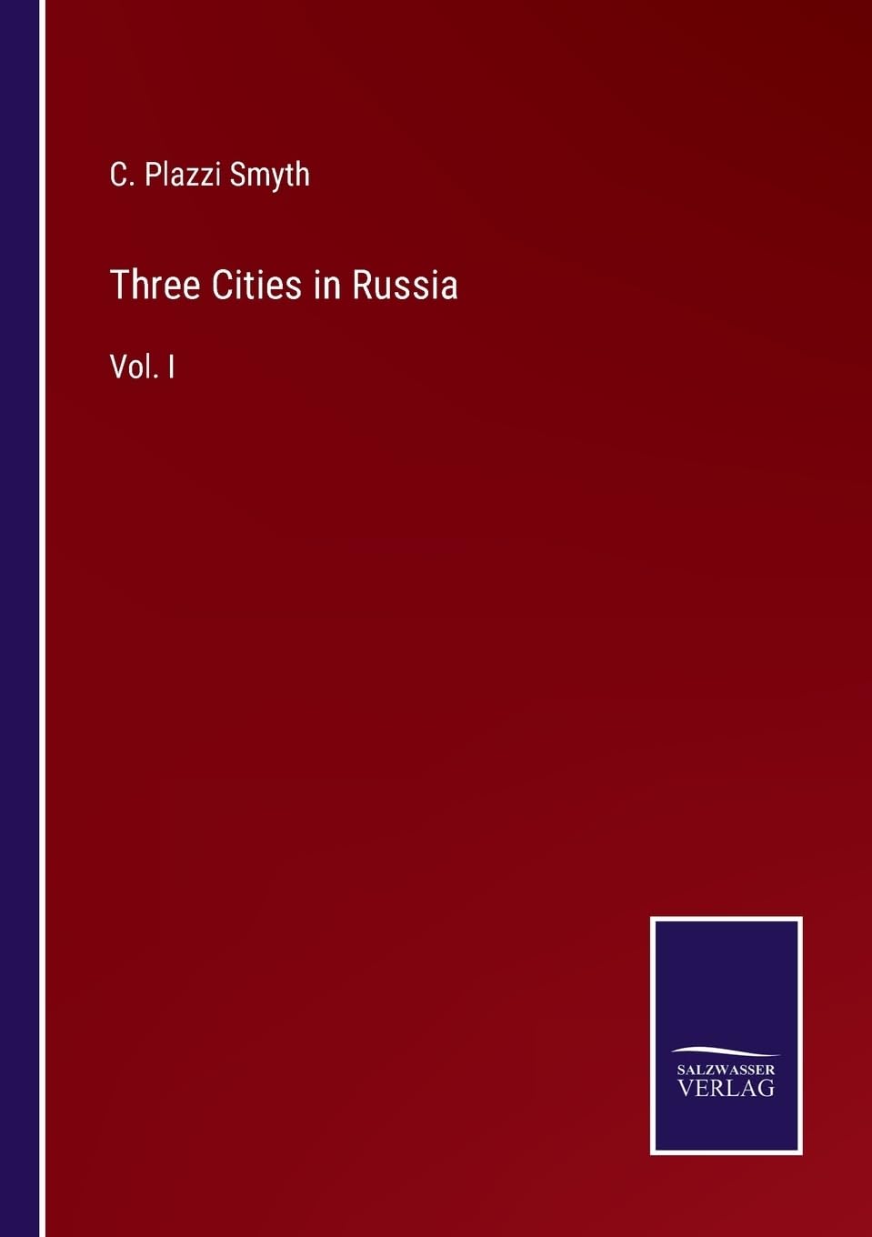 Three Cities in Russia: Vol. I