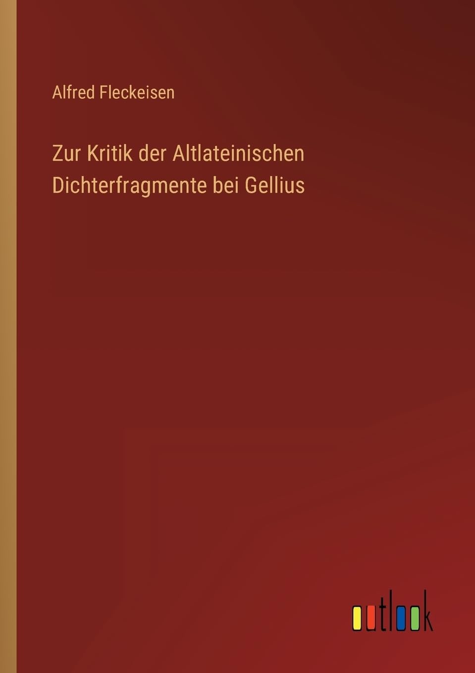 Zur Kritik der Altlateinischen Dichterfragmente bei Gellius (German Edition)