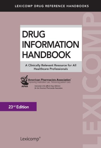 Drug Information Handbook: A Clinically Relevant Resource for All Healthcare Professionals