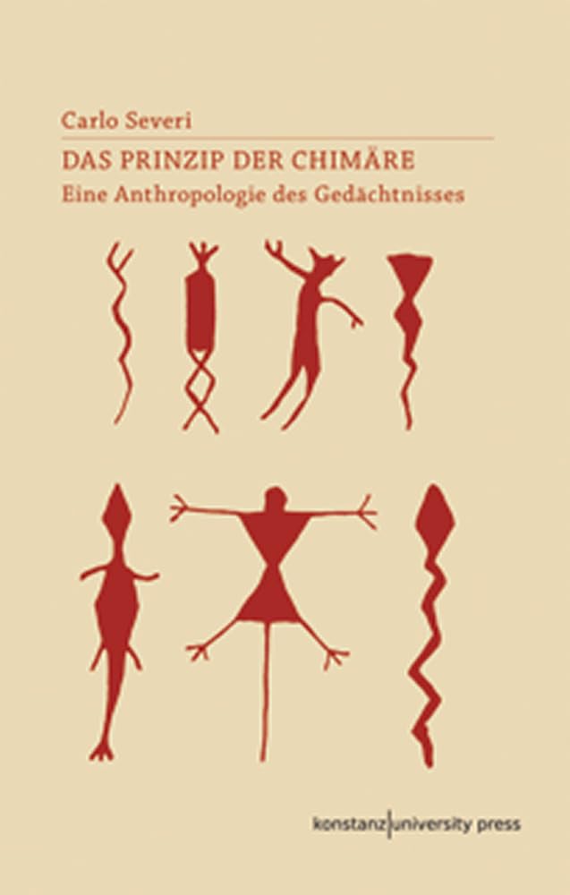 Das Prinzip der Chimäre: Eine Anthropologie des Gedächtnisses