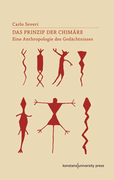 Das Prinzip der Chimäre: Eine Anthropologie des Gedächtnisses