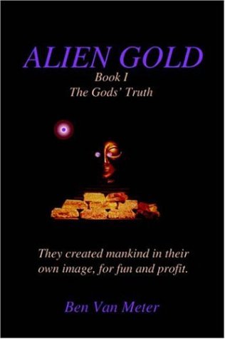 Alien Gold: Book I, the Gods' Truth