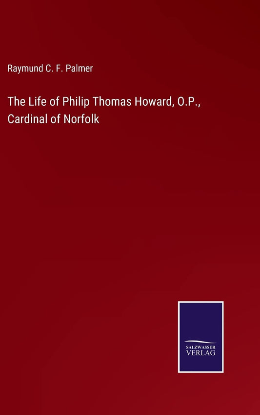 The Life of Philip Thomas Howard, O.P., Cardinal of Norfolk