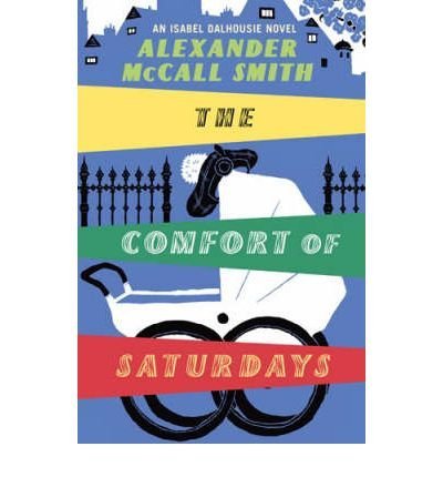 TheComfort of Saturdays An Isabel Dalhousie Novel by McCall Smith, Alexander ( Author ) ON Oct-02-2008, Hardback