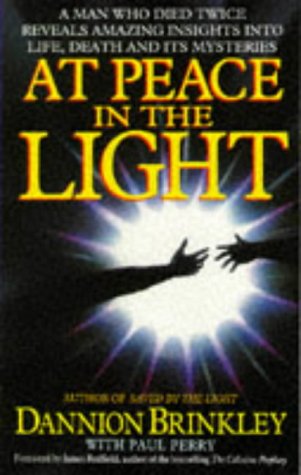 At Peace in the Light : A Man Who Died Twice Reveals Amazing Insights into Life, Death and Its Mysteries
