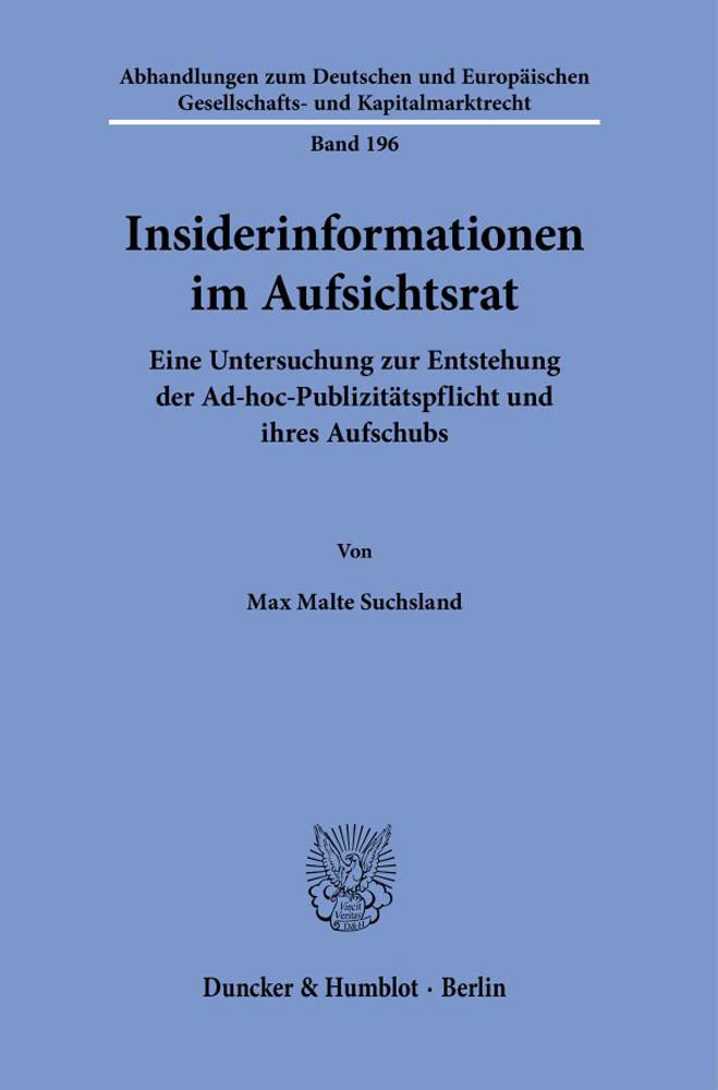 Insiderinformationen Im Aufsichtsrat: Eine Untersuchung Zur Entstehung Der Ad-hoc-publizitatspflicht Und Ihres Aufschubs (Abhandlungen Zum Deutschen ... Und Kapitalmarktrecht) (German Edition)