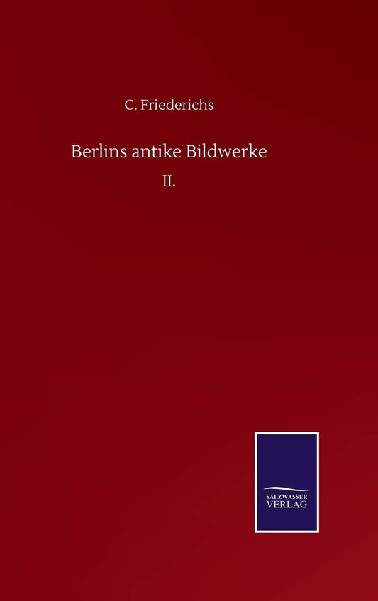 Berlins antike Bildwerke: II. (German Edition)