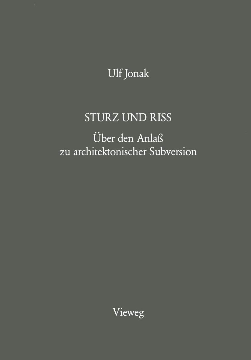 Sturz und Riss: Über den Anlaß zu architektonischer Subversion (German Edition)