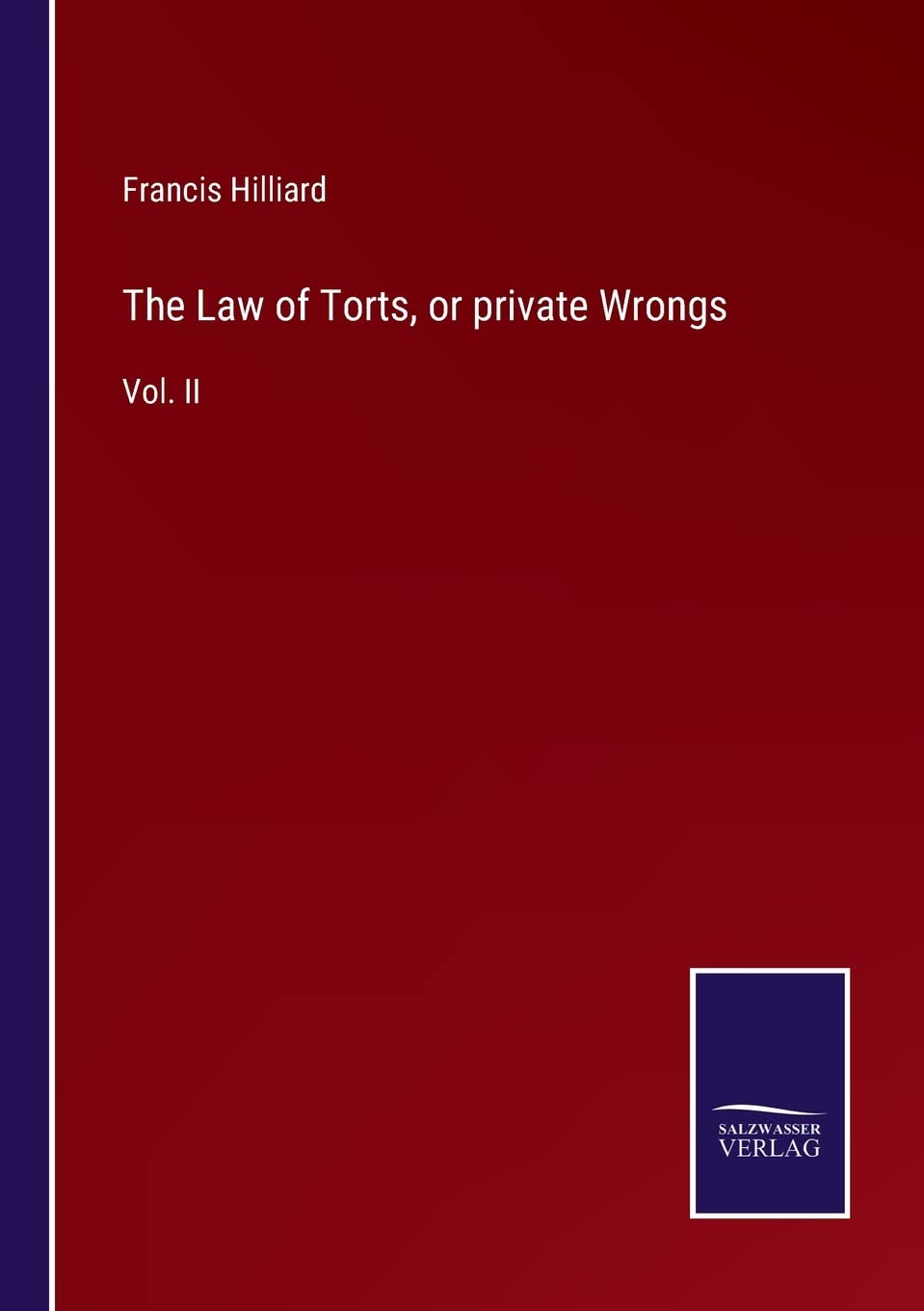 The Law of Torts, or private Wrongs: Vol. II