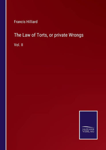 The Law of Torts, or private Wrongs: Vol. II