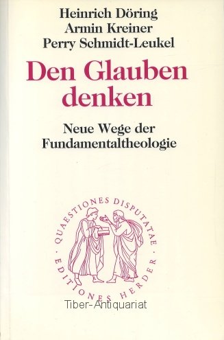 Den Glauben denken: Neue Wege der Fundamentaltheologie (Quaestiones disputatae) (German Edition)