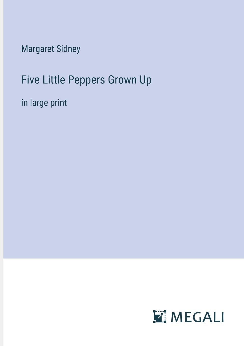 Five Little Peppers Grown Up: in large print