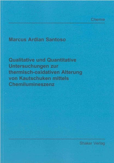 Qualitative und Quantitative Untersuchungen zur thermisch-oxidativen Alterung von Kautschuken mittels Chemilumineszenz