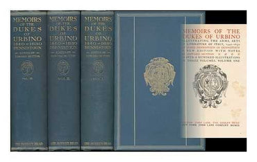 Memoirs of the Dukes of Urbino, illustrating the Arms, Arts, and Literature of Italy, from 1440 to 1630.