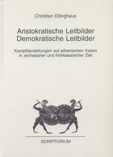 Aristokratische Leitbilder, demokratische Leitbilder: Kampfdarstellungen auf athenischen Vasen in archaischer und frühk