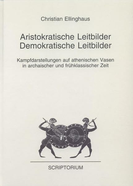 Aristokratische Leitbilder, demokratische Leitbilder: Kampfdarstellungen auf athenischen Vasen in archaischer und frühk