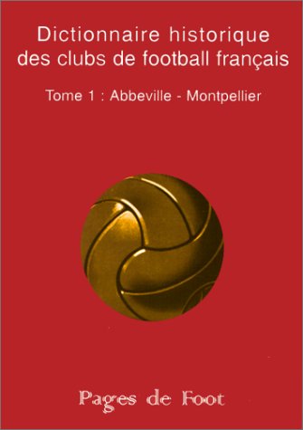Dictionnaire historique des clubs de football français, tome 1