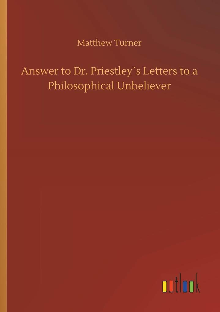 Answer to Dr. Priestley´s Letters to a Philosophical Unbeliever