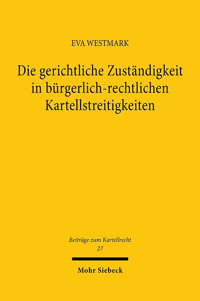 Die Gerichtliche Zustandigkeit in Burgerlich-rechtlichen Kartellstreitigkeiten: Eine Untersuchung Zur Auslegung Und Refo