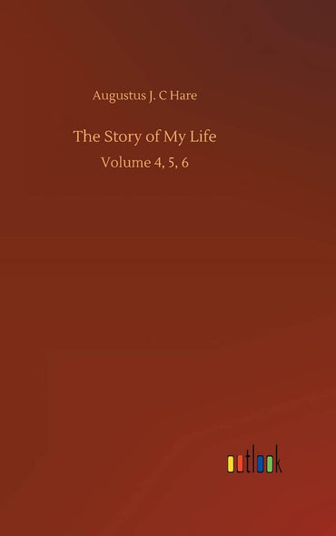 The Story of My Life: Volume 4, 5, 6