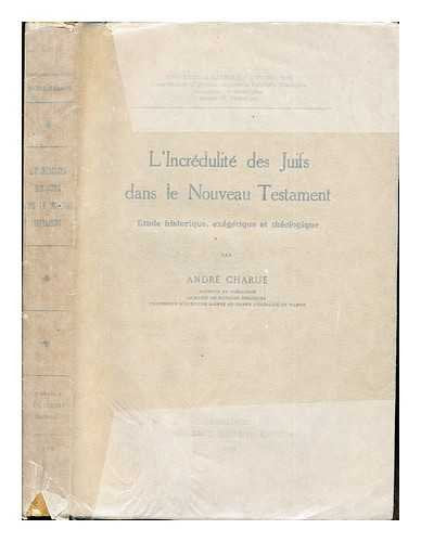 L'incrédulité des Juifs dans le Nouveau Testament : étude historique, exégétique et théologique