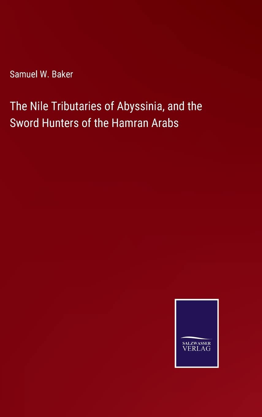 The Nile Tributaries of Abyssinia, and the Sword Hunters of the Hamran Arabs