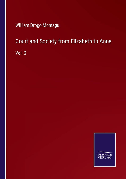 Court and Society from Elizabeth to Anne: Vol. 2