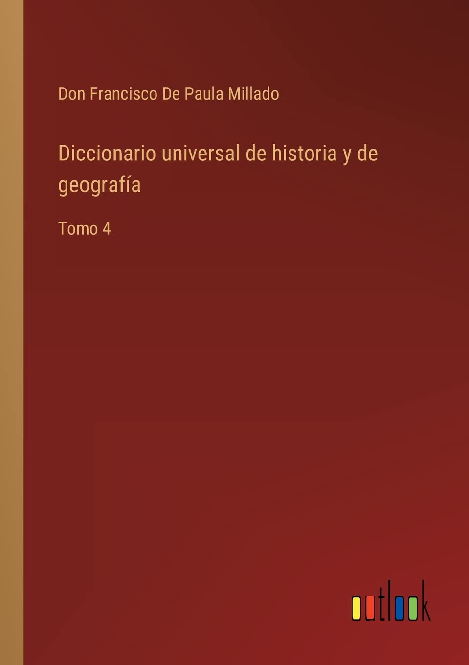 Diccionario universal de historia y de geografía: Tomo 4 (Spanish Edition)