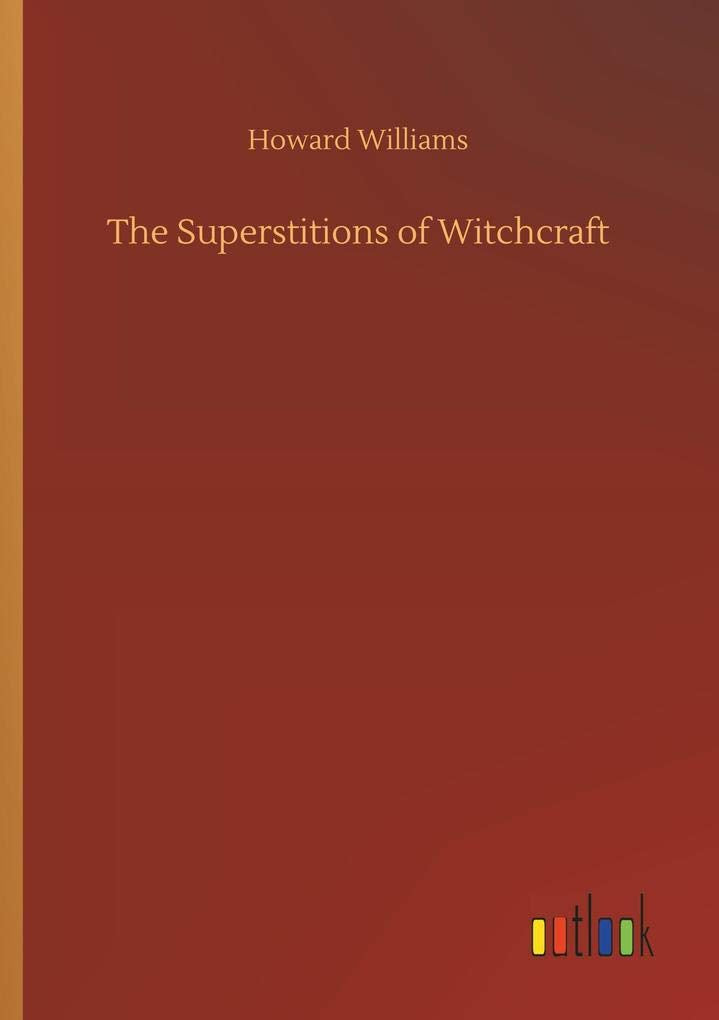 The Superstitions of Witchcraft