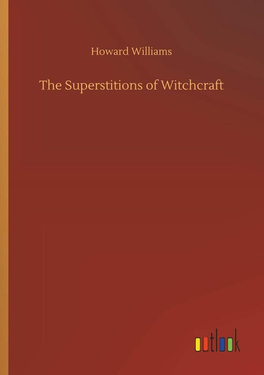 The Superstitions of Witchcraft