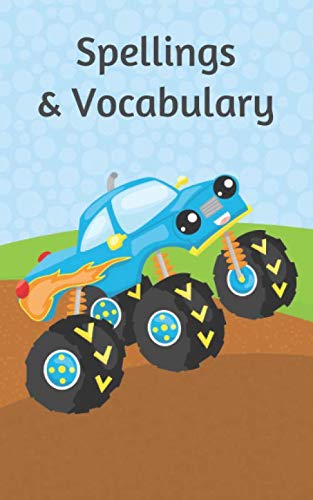Spellings And Vocabulary: Small Lined Exercise Notebook for School Word Lists. Monster Truck Cover. (Spelling Made Easy 
