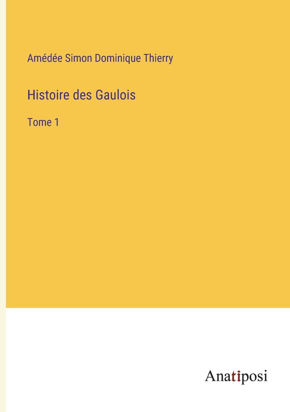 Histoire des Gaulois: Tome 1 (French Edition)
