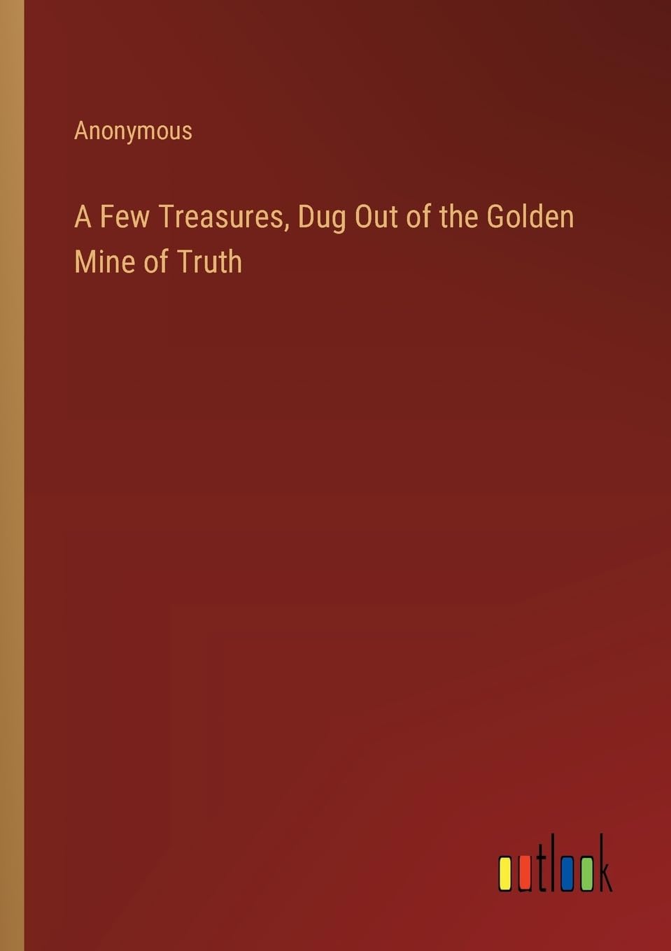 A Few Treasures, Dug Out of the Golden Mine of Truth