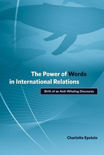 The Power of Words in International Relations: Birth of an Anti-Whaling Discourse (Politics, Science, and the Environment)