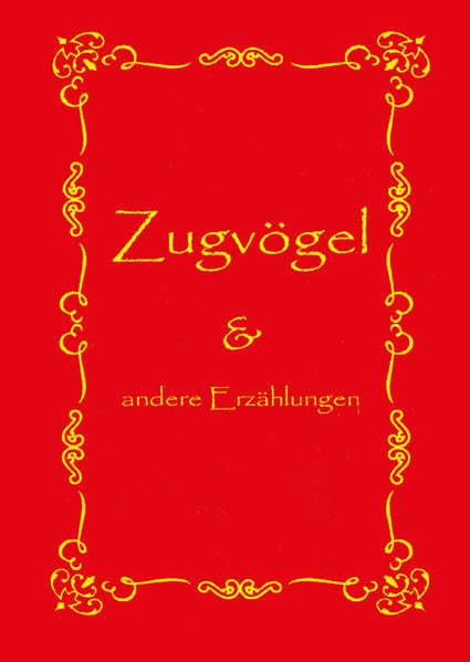 Zugvögel und andere Erzählungen: Historischer Roman und Erzählungen