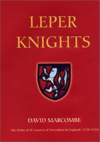 Leper Knights: The Order of St Lazarus of Jerusalem in England, c.1150-1544 (Studies in the History of Medieval Religion) (Volume 20)