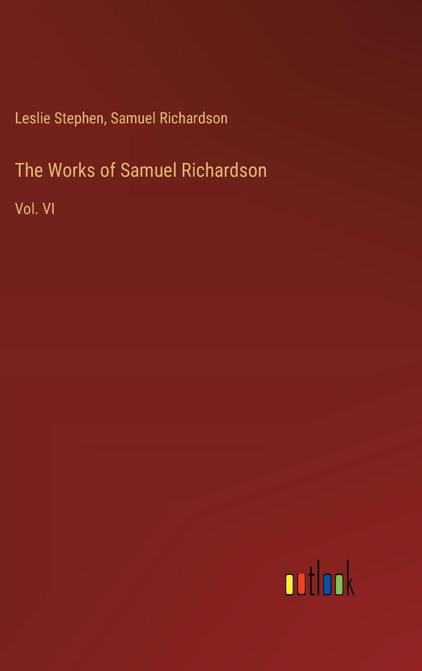 The Works of Samuel Richardson: Vol. VI