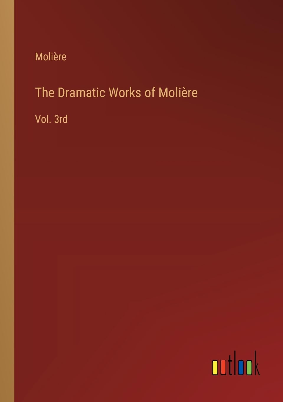 The Dramatic Works of Molière: Vol. 3rd