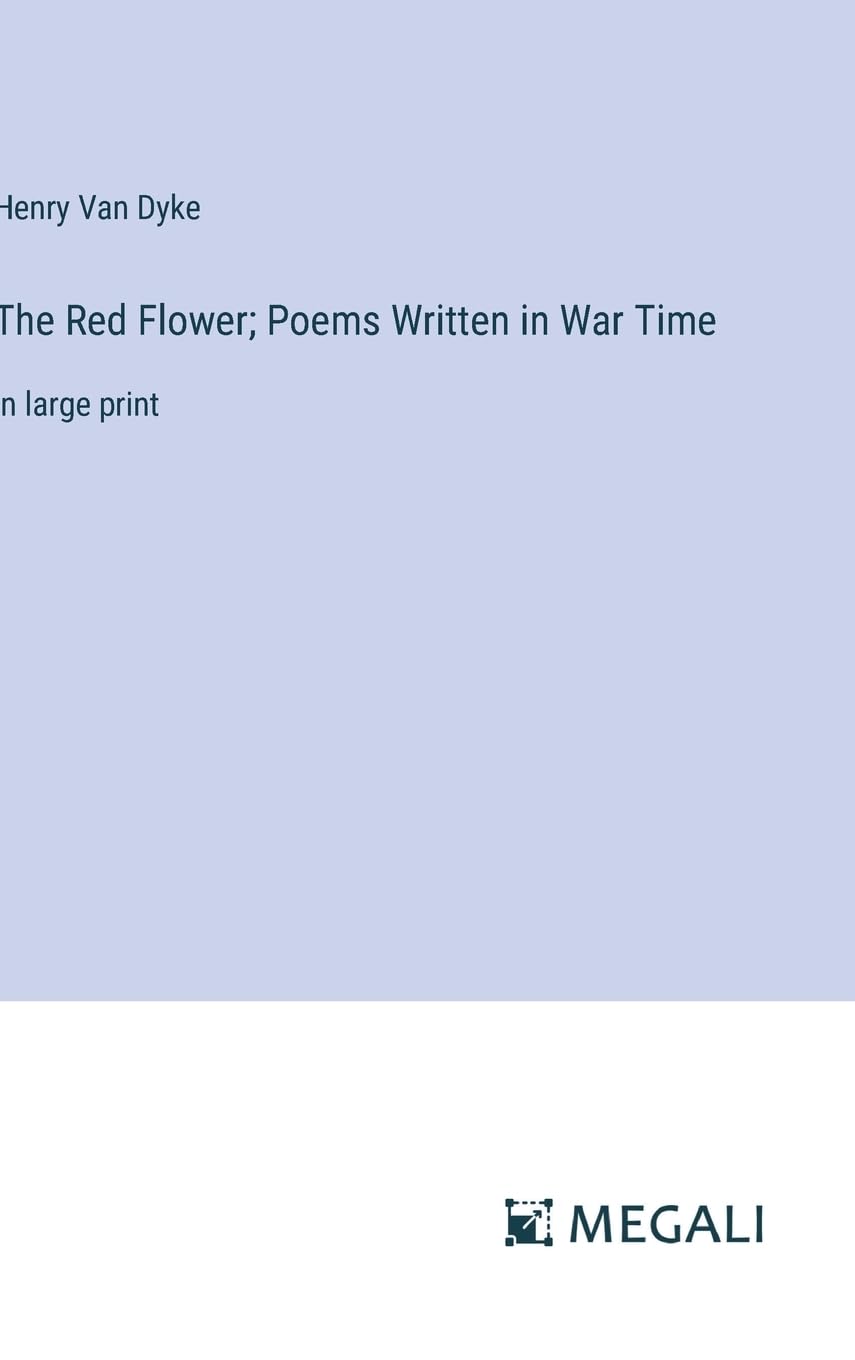 The Red Flower; Poems Written in War Time: in large print